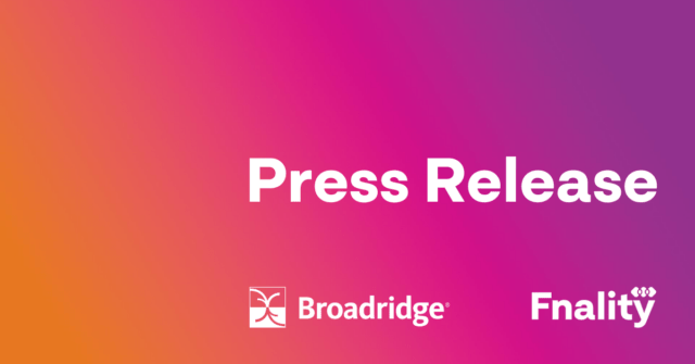 Broadridge Collaborates with Fnality to Enable Real-Time Settlement for Intraday Repo Transactions